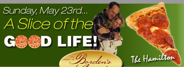Sunday, May 23rd - A Slice of the GOOD LIFE!